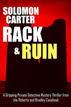 Rack and Ruin: Part One by Solomon Carter