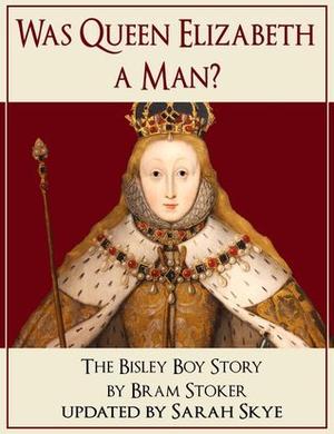 Was Queen Elizabeth a Man - The Bisley Boy Story by Bram Stoker, Sarah Skye