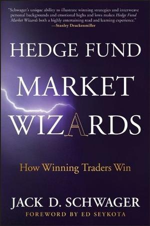 Hedge Fund Market Wizards: How Winning Traders Win (Market Wizards #4)