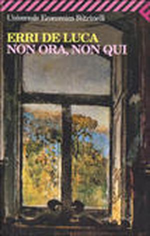 Non ora, non qui by Erri De Luca
