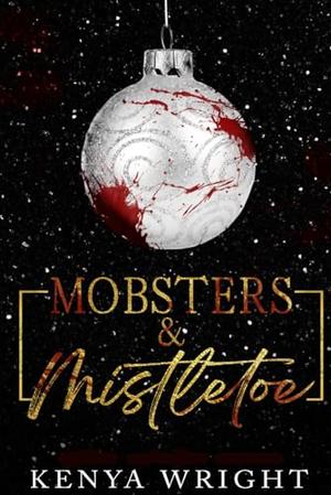 Mobsters & Mistletoe by Kenya Wright