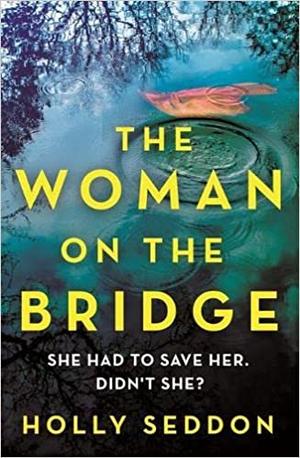 The Woman on the Bridge by Holly Seddon