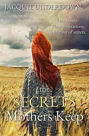 The Secrets Mothers Keep by Jacquie Underdown