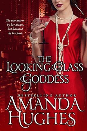 The Looking Glass Goddess (Bold Women of the 20th Century #2)
