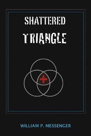 Shattered Triangle by William P. Messenger