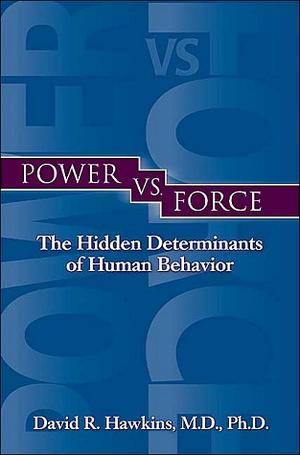 Power vs. Force: The Hidden Determinants of Human Behavior (Power vs. Force #1)