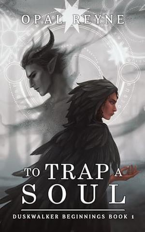 To Trap a Soul by Opal Reyne