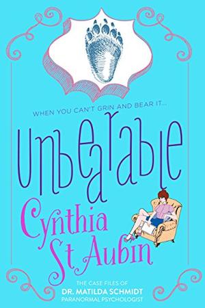 Unbearable: The Case Files of Dr. Matilda Schmidt, Paranormal Psychologist (The Case Files of Dr. Matilda Schmidt, Paranormal Psychologist #4)