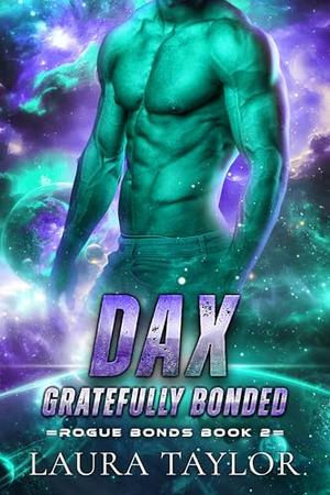 Dax: Gratefully Bonded: An MM Sci-fi Alien Romance by Laura Taylor