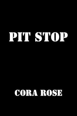 Pit Stop by Cora Rose