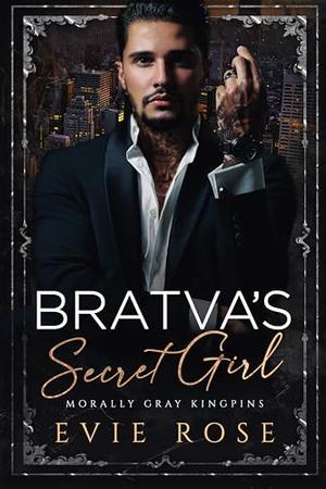 Bratva’s Secret Girl by Evie Rose