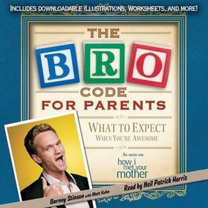 Bro Code for Parents: What to Expect When You're Awesome by Matt Kuhn, Matt Kuhn, Neil Patrick Harris