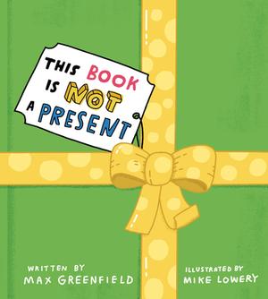 This Book Is Not a Present by Max Greenfield