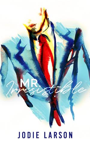 Mr. Irresistible by Jodie Larson