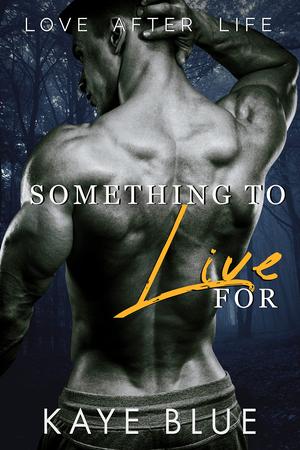 Something to Live For by Kaye Blue