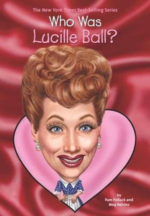 Who Was Lucille Ball? (Who Was . . . ? Series #1)