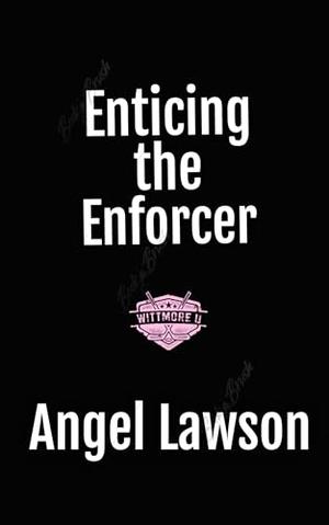 Enticing the Enforcer by Angel Lawson