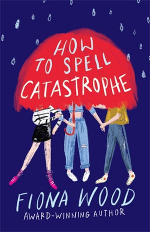 How to Spell Catastrophe by Fiona Wood