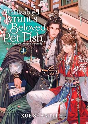 The Disabled Tyrant's Beloved Pet Fish: Canji Baojun De Zhangxin Yu Chong (Novel) Vol. 4 (The Disabled Tyrant’s Beloved Pet Fish: Canji Baojun De Zhangxin Yu Chong (Novel) #4)