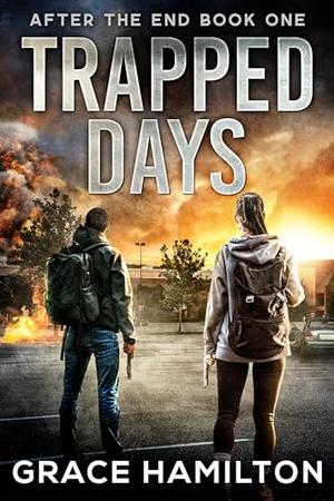 Trapped Days: A Post-Apocalyptic Survival Thriller by Grace Hamilton