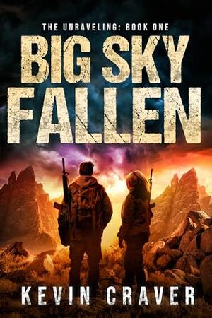 Big Sky Fallen: A Post-Apocalyptic Survival Adventure by Kevin Craver