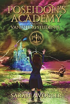 Poseidon's Academy and the Vanishing Students: A Middle Grade Fantasy Series by Sarah A. Vogler