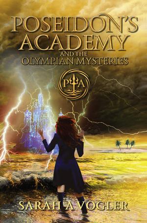 Poseidon's Academy and the Olympian Mysteries: A Tween Fantasy Series by Sarah A. Vogler
