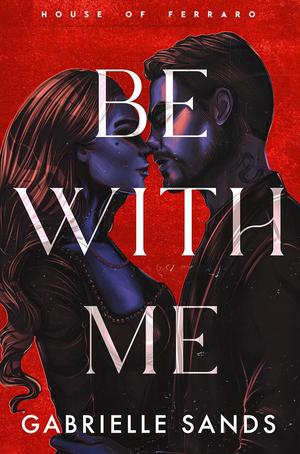 Be With Me by Gabrielle Sands