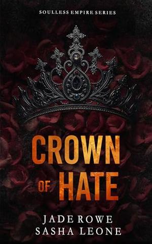 Crown of Hate by Sasha Leone, Jade Rowe