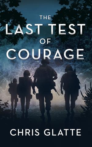 The Last Test of Courage by Chris Glatte