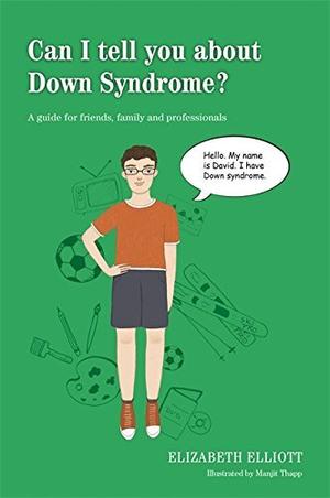 Can I tell you about Down Syndrome?: A guide for friends, family and professionals (Can I Tell You About...? #1)