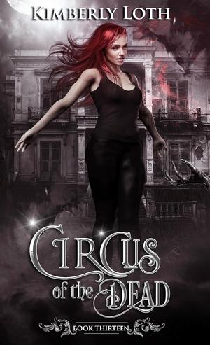 Circus of the Dead: Book 13 by Kimberly Loth