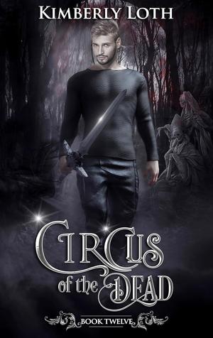 Circus of the Dead: Book 12 by Kimberly Loth