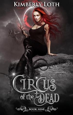 Circus of the Dead: Book 9 by Kimberly Loth