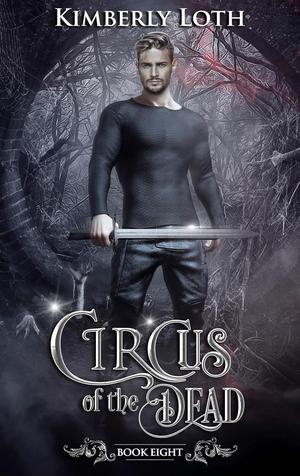 Circus of the Dead: Book 8 by Kimberly Loth