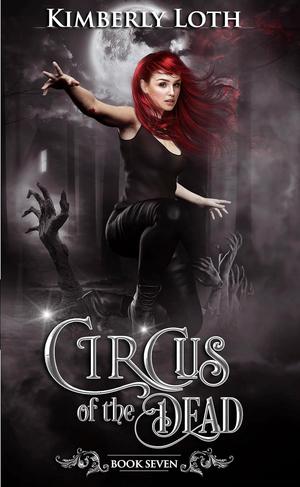 Circus of the Dead: Book 7 by Kimberly Loth