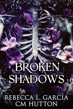 Broken Shadows by Rebecca L. Garcia, C.M. Hutton