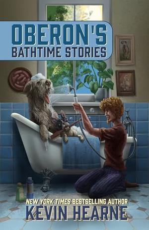 Oberon’s Bathtime Stories (The Iron Druid Chronicles #10.1)