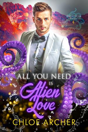 All You Need is Alien Love (Tentacular Tales #4)