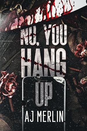 No, You Hang Up by A.J. Merlin