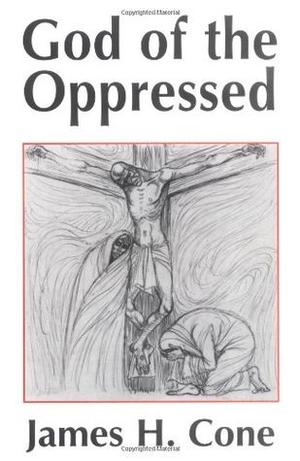 God of the Oppressed by James H. Cone
