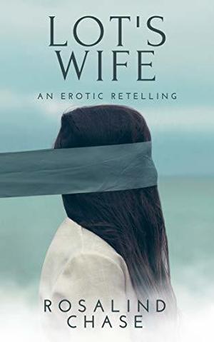 Lot's Wife: An Erotic Retelling by Rosalind Chase