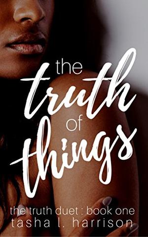 The Truth of Things by Tasha L. Harrison