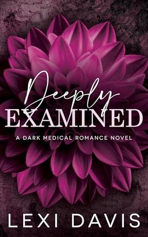 Deeply Examined: A Dark Medical Romance by Lexi Davis