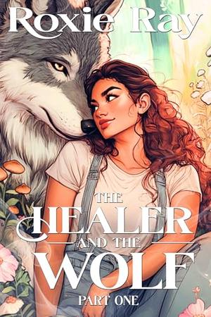 The Healer and The Wolf Part One by Roxie Ray