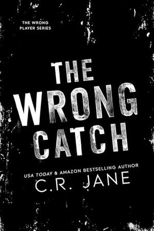 The Wrong Catch by C.R. Jane