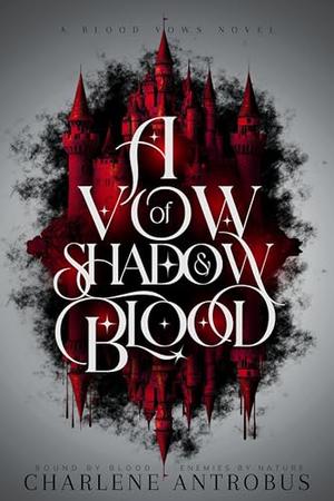 A Vow of Shadow and Blood by Charlene Antrobus
