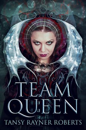 Team Queen by Tansy Rayner Roberts