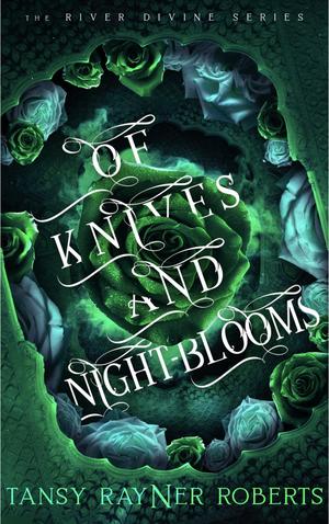 Of Knives and Night-blooms by Tansy Rayner Roberts