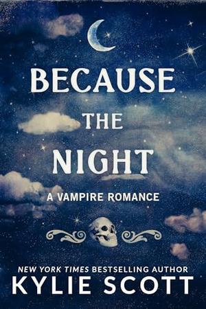 Because the Night: A Vampire Romance by Kylie Scott
